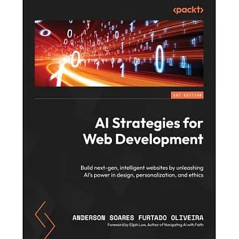 AI Strategies for Web Development: Build next-gen, intelligent websites by unleashing AI’s power in design, personalization, and ethics