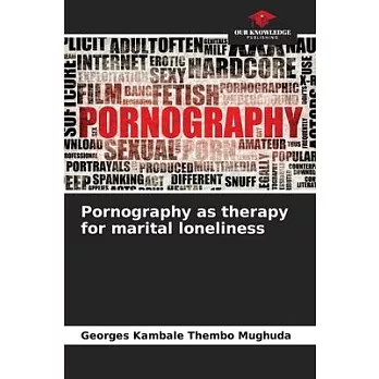 Pornography as therapy for marital loneliness