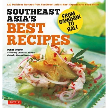 Southeast Asia’s Best Recipes: From Bangkok to Bali [Southeast Asian Cookbook, 121 Recipes]