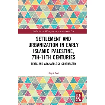 Settlement and Urbanization in Early Islamic Palestine (7th-11th Centuries): Texts and Archaeology Contrasted