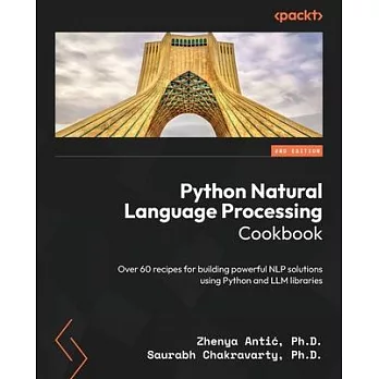 Python Natural Language Processing Cookbook - Second Edition: Over 60 recipes for building powerful NLP solutions using Python and LLM libraries