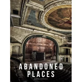 Abandoned Places: A Photographic Exploration of More Than 100 Worlds We Have Left Behind