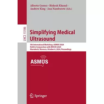 Simplifying Medical Ultrasound: 5th International Workshop, Asmus 2024, Held in Conjunction with Miccai 2024, Marrakesh, Morocco, October 6, 2024, Pro