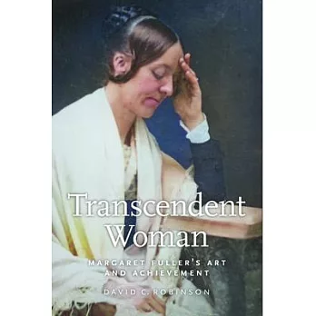 Transcendent Woman: Margaret Fuller’s Art and Achievement