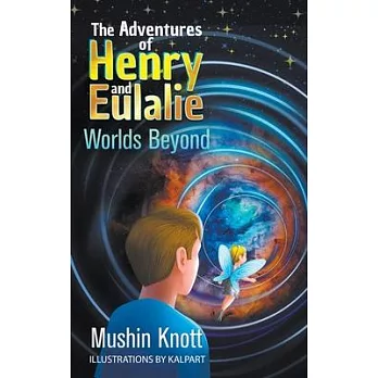 The Adventures of Henry and Eulalie Book Two: Worlds Beyond