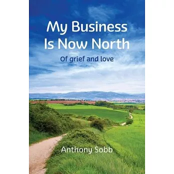 My Business Is Now North: Of grief and love