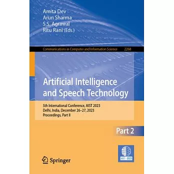 Artificial Intelligence and Speech Technology: 5th International Conference, Aist 2023, Delhi, India, December 26-27, 2023, Proceedings, Part II