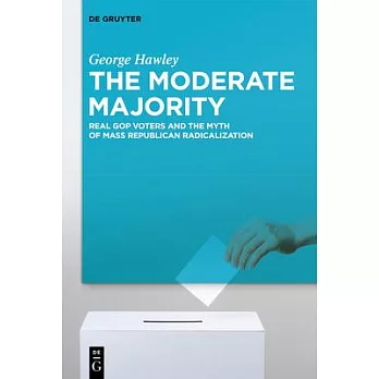 The Moderate Majority: Real GOP Voters and the Myth of Mass Republican Radicalization