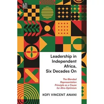 Leadership in Independent Africa, Six Decades on: The Blended Representation Principle as a Cause for Afro-Optimism