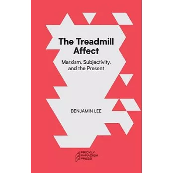 The Treadmill Affect: Capitalism, Subjectivity, and the Present