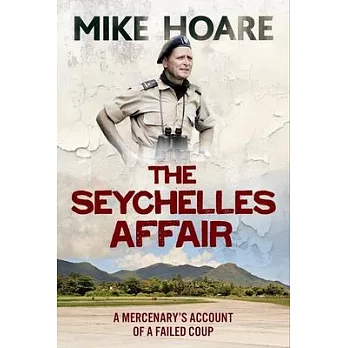 The Seychelles Affair: A Mercenary’s Account of a Failed Coup