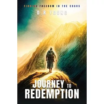 Journey To Redemption Finding Freedom in the Chaos