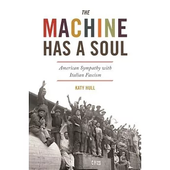 The Machine Has a Soul: American Sympathy with Italian Fascism