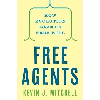 Free Agents: How Evolution Gave Us Free Will