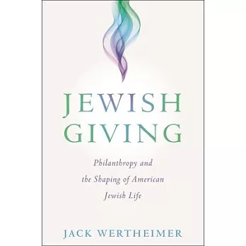 Jewish Giving: Philanthropy and the Shaping of American Jewish Life