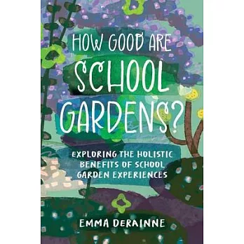 How Good are School Gardens?: Exploring the Holistic Benefits of School Garden Experiences