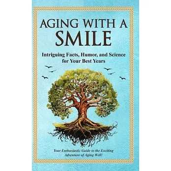 Aging With a Smile: Intriguing Facts, Humor & Science for Your Best Years