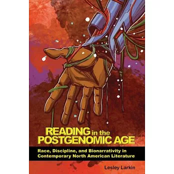 Reading in the Postgenomic Age: Race, Discipline, and Bionarrativity in Contemporary North American Literature