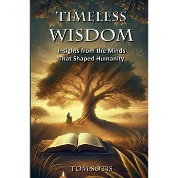 Timeless Wisdom: Insights from the Minds That Shaped Humanity