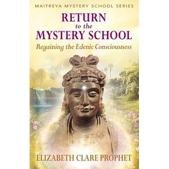 Return to the Mystery School: Regaining the Edenic Consciousness