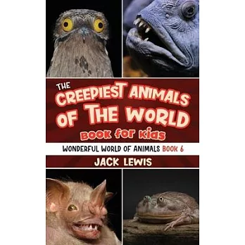 The Creepiest Animals of the World Book for Kids: Shocking photos and freaky facts about the spookiest animals on the planet!