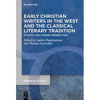 Early Christian Writers in the West and the Classical Literary Tradition: Stylistic and Literary Perspectives