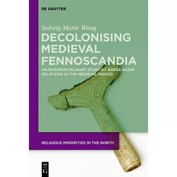 Decolonising Medieval Fennoscandia: An Interdisciplinary Study of Norse-Saami Relations in the Medieval Period