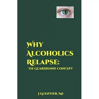 Why Alcoholics Relapse: The Guardienne Concept