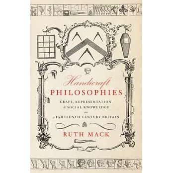 Handicraft Philosophies: Craft, Representation, and Social Knowledge in Eighteenth-Century Britain