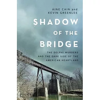 Shadow of the Bridge: The Delphi Murders and the Dark Side of the American Heartland