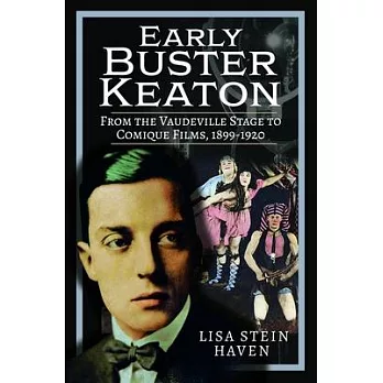 Early Buster Keaton: From the Vaudeville Stage to Comique Films, 1899-1920