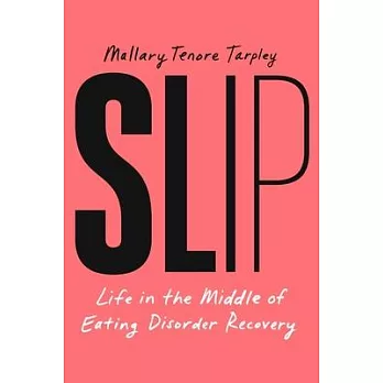 Slip: Life in the Middle of Eating Disorder Recovery