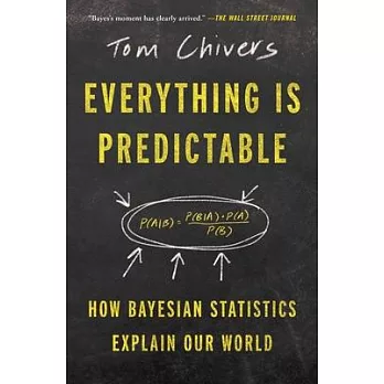 Everything Is Predictable : How Bayesian Statistics Explain Our World /