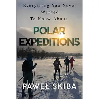 Everything You Never Wanted To Know About Polar Expeditions