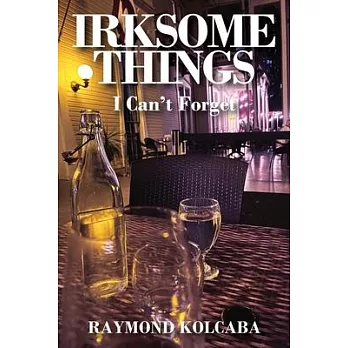 Irksome Things: I Can’t Forget