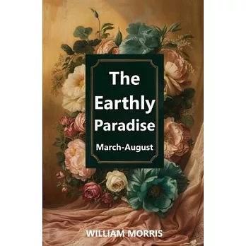 The Earthly Paradise, March-August