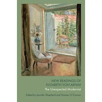 New Readings of Elizabeth Von Arnim: The Unexpected Modernist