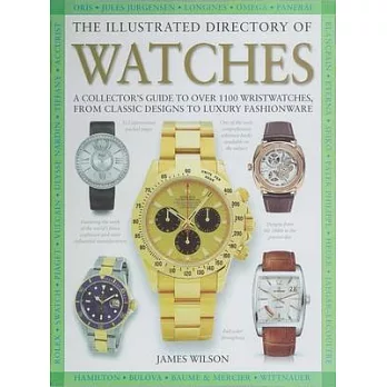 The Illustrated Directory of Watches: A Collector’s Guide to Over 1100 Wristwatches, from Classic Designs to Luxury Fashionware