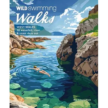 Wild Swimming Walks West Wales: 28 Coast, River & Waterfall Days Out in Pembrokeshire, Ceredigion and Carmarthenshire