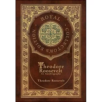 Theodore Roosevelt: An Autobiography (Royal Collector’s Edition) (Case Laminate Hardcover with Jacket)