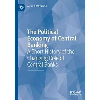 The Political Economy of Central Banking: A Short History of the Changing Role of Central Banks