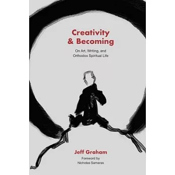 Creativity and Becoming: On Art, Writing, and Orthodox Spiritual Life