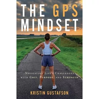 The GPS Mindset: Navigating Life’s Challenges with Grit, Purpose, and Strength