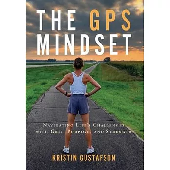 The GPS Mindset: Navigating Life’s Challenges with Grit, Purpose, and Strength