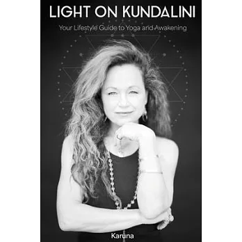 Light on Kundalini: Your Lifestyle Guide to Yoga and Awakening