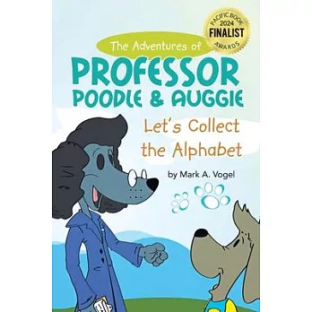 The Adventures of Professor Poodle and Auggie: Let’s Collect the Alphabet