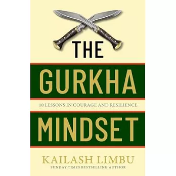 The Gurkha Way: 10 Lessons in Courage and Resilience