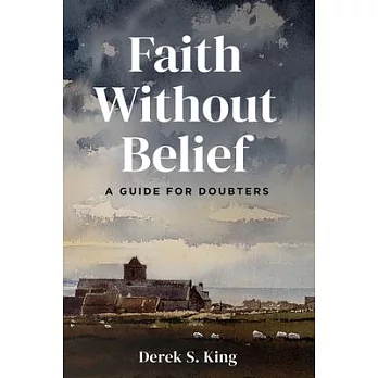 Faith Without Belief: A Guide for Doubters