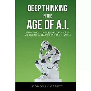 Deep Thinking in the Age of AI: Why Critical Thinking and Deep Focus are Essential in a Machine-Driven World