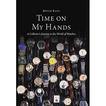 Time On My Hands: A Collectors Journey In The World of Watches